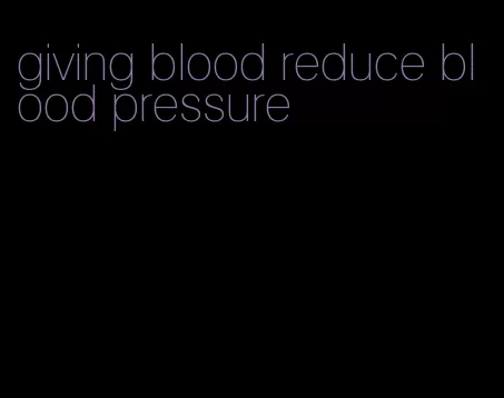 giving blood reduce blood pressure
