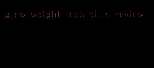 glow weight loss pills review