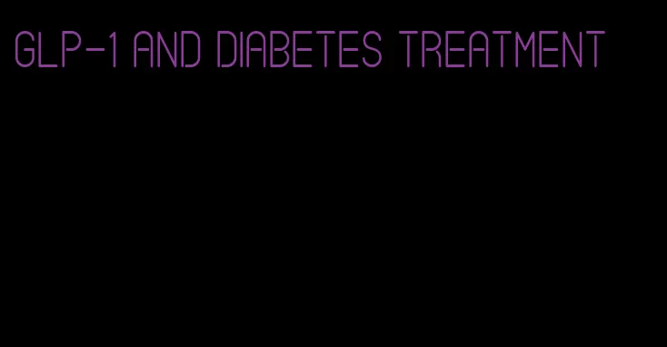 glp-1 and diabetes treatment