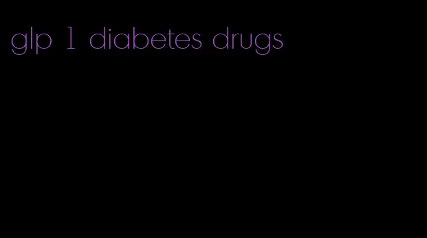 glp 1 diabetes drugs