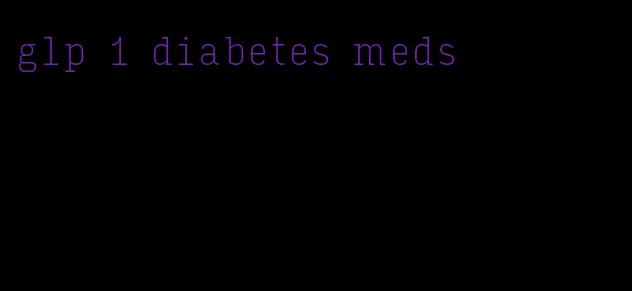 glp 1 diabetes meds