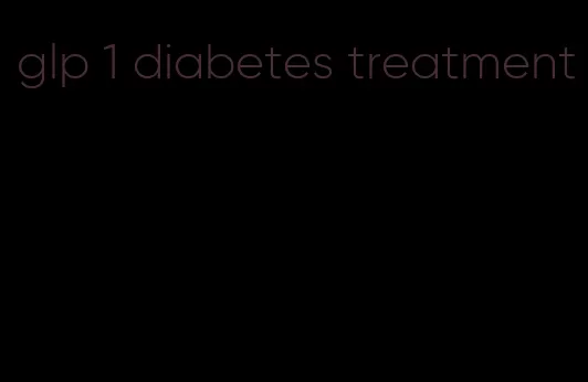glp 1 diabetes treatment