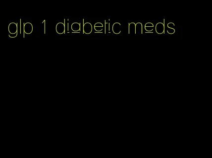 glp 1 diabetic meds