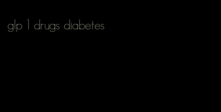 glp 1 drugs diabetes