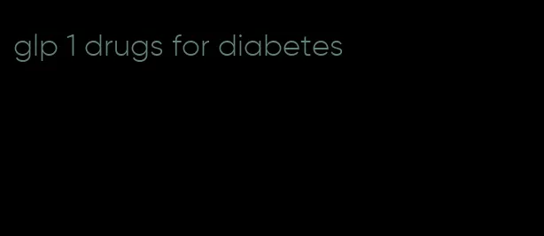 glp 1 drugs for diabetes