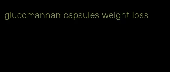 glucomannan capsules weight loss