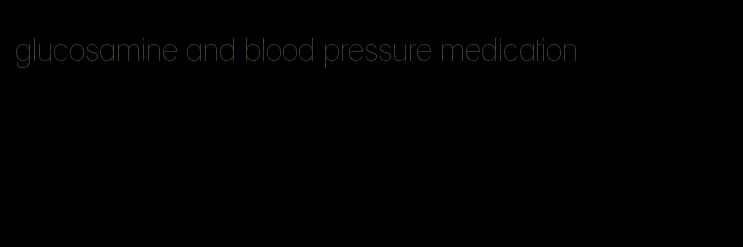glucosamine and blood pressure medication