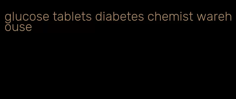 glucose tablets diabetes chemist warehouse