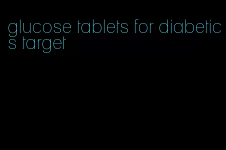 glucose tablets for diabetics target