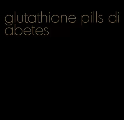 glutathione pills diabetes