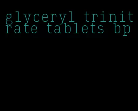 glyceryl trinitrate tablets bp
