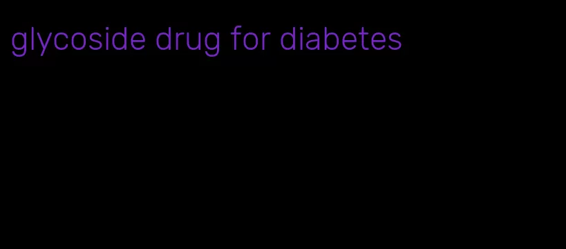 glycoside drug for diabetes