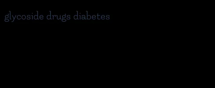 glycoside drugs diabetes
