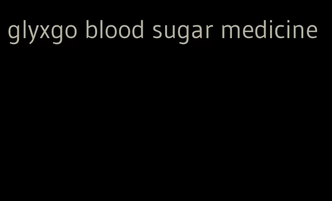 glyxgo blood sugar medicine