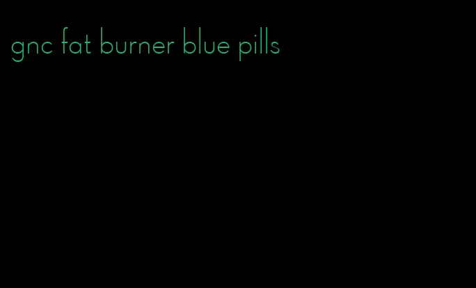 gnc fat burner blue pills