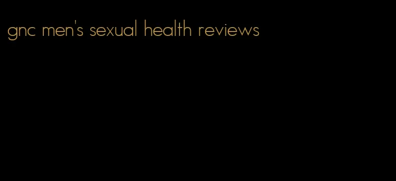 gnc men's sexual health reviews