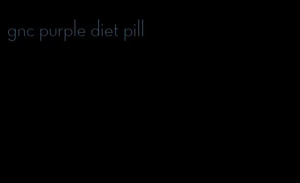 gnc purple diet pill