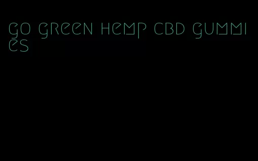 go green hemp cbd gummies