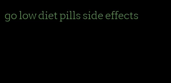 go low diet pills side effects