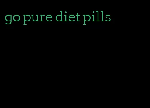 go pure diet pills