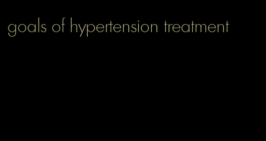 goals of hypertension treatment