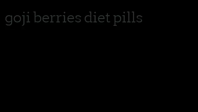 goji berries diet pills