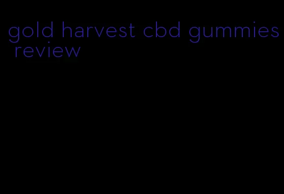 gold harvest cbd gummies review