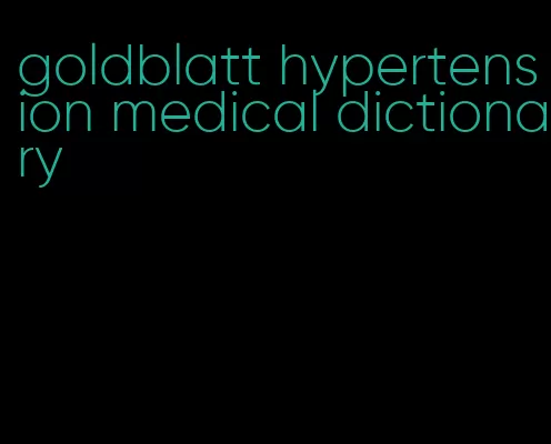 goldblatt hypertension medical dictionary