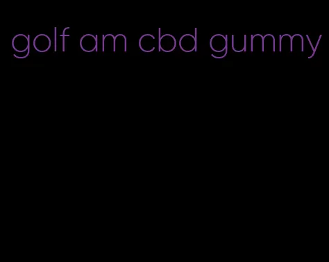 golf am cbd gummy
