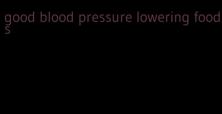 good blood pressure lowering foods
