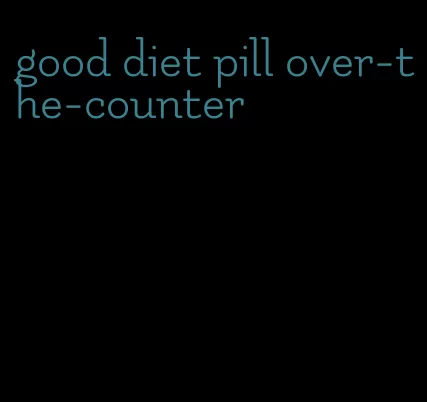 good diet pill over-the-counter