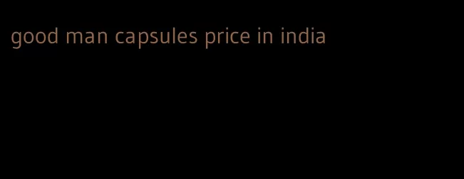 good man capsules price in india