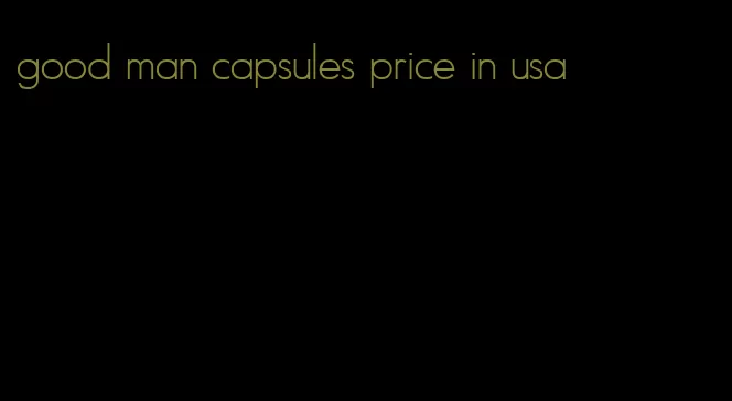 good man capsules price in usa