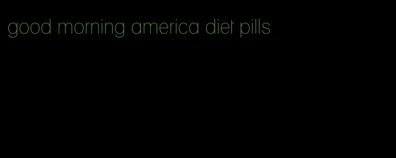 good morning america diet pills