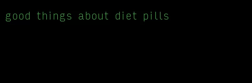 good things about diet pills