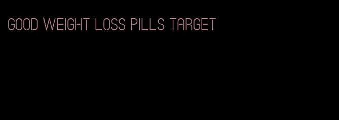 good weight loss pills target