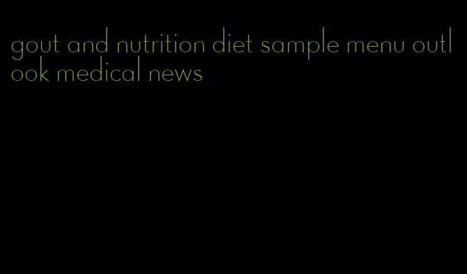 gout and nutrition diet sample menu outlook medical news