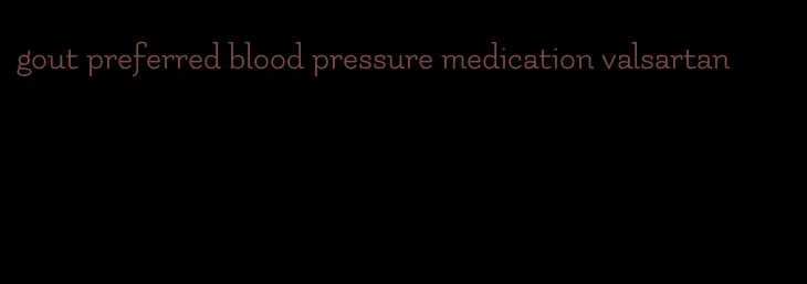 gout preferred blood pressure medication valsartan