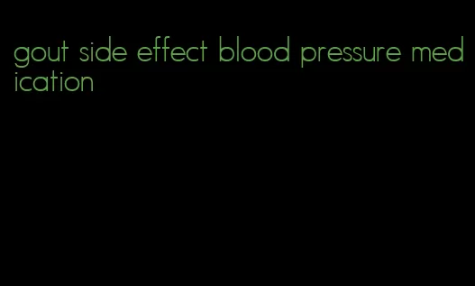 gout side effect blood pressure medication
