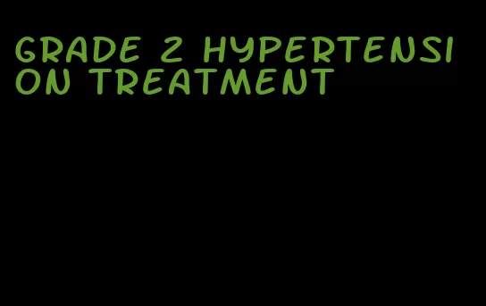 grade 2 hypertension treatment