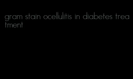 gram stain ocellulitis in diabetes treatment