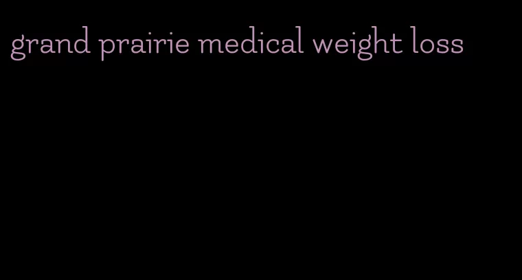 grand prairie medical weight loss
