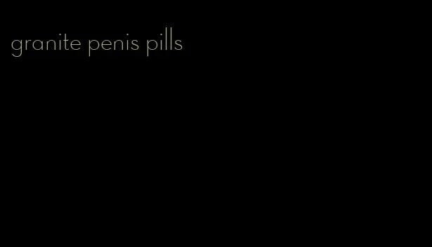 granite penis pills