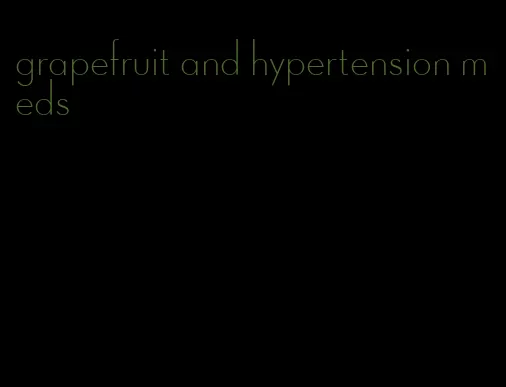 grapefruit and hypertension meds