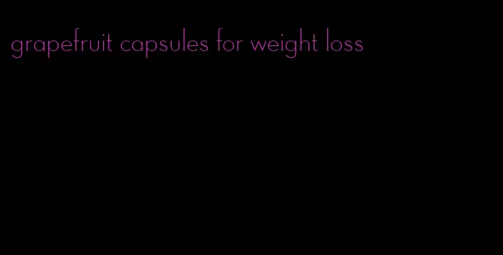 grapefruit capsules for weight loss