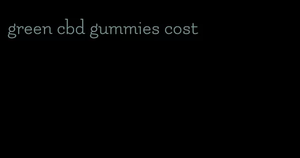 green cbd gummies cost