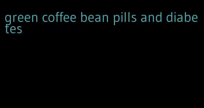 green coffee bean pills and diabetes