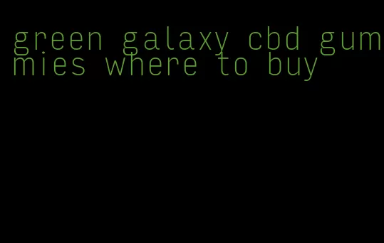 green galaxy cbd gummies where to buy