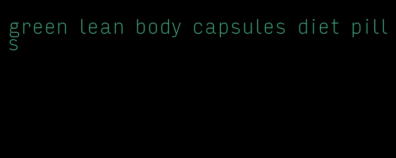 green lean body capsules diet pills