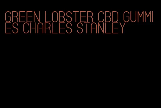 green lobster cbd gummies charles stanley